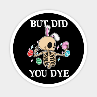 But Did You Dye Horror Skeleton Easter Egg Bunny Rabbit Magnet